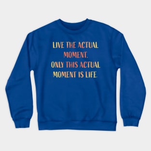 Live the actual moment Crewneck Sweatshirt